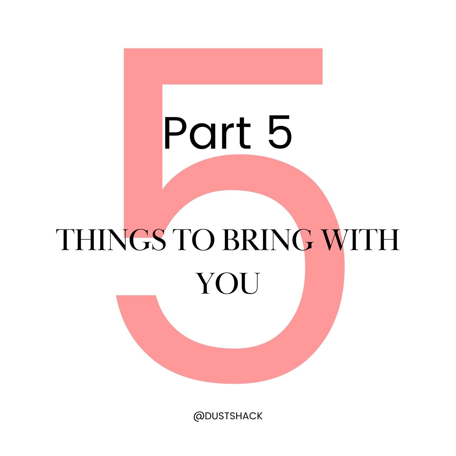 Part 5 -Things to bring with you